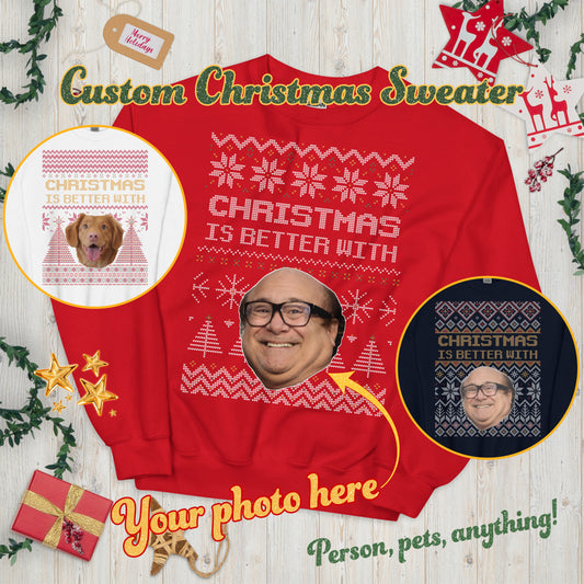 Custom Personalised Christmas Sweatshirt Ugly Sweater Unisex Xmas Gift with Image and 'Christmas Is Better With' text